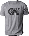 I Need My Garage Time Shirt | Funny Shirt Men - Fathers Day Gift - Daughter to father Gift - Dad Gift - Husband Gift - Funny Garage Tshirt - eBollo.com