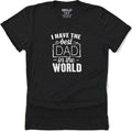 Funny Shirt for Men I Have the Best Dad in the World Shirt | Fathers Day Gift - Gift from Daughter to Dad - Dad Day Shirt - Gift for Dad - eBollo.com