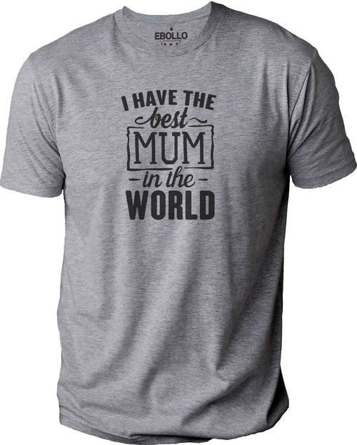 I Have the Best Mum in the World Shirt | Mothers Day Gift - Best Mom Gift from Son - Mom Day Shirt - Best Mum Shirt - Gift for Mom - eBollo.com