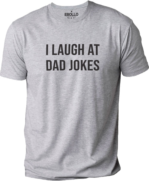 I Laugh At Dad Jokes Shirt | Funny Shirt Men - Fathers Day Gift - Gift from Daughter to Dad - Dad TShirt - Gift for Fathers Day - Son to Dad - eBollo.com