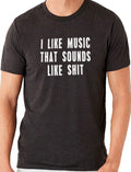 I Like Music That Sounds Like Shit Shirt | Funny Shirt Men - Unisex TShirt - Fathers Day Graphic Sarcastic Funny Shirt - Husband Gift - eBollo.com