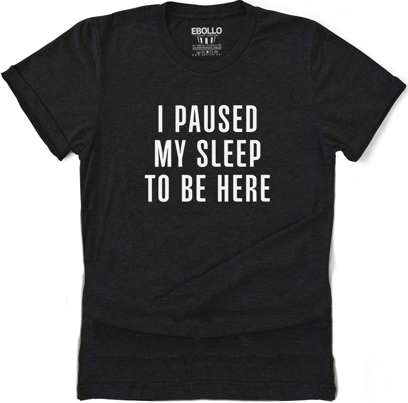 I Paused My Sleep To Be Here Shirt | Funny Shirt for Men - Fathers Day Gift - From Daughter to Dad - Game Shirt - Husband Gift - eBollo.com