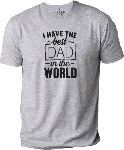 Funny Shirt for Men I Have the Best Dad in the World Shirt | Fathers Day Gift - Gift from Daughter to Dad - Dad Day Shirt - Gift for Dad - eBollo.com