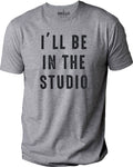 Fathers Day Gift - I'll Be In The Studio T Shirt | Funny Shirt Men - Husband Gift - Funny Novelty Shirt, Graphic Funny Shirt - Gift for Dad - eBollo.com