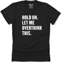 Hold On Let Me Overthink This | Funny Shirt Men - Fathers Day Gift - Funny Dad Gift - Humor Tee - Husband Gift - Funny Novelty Tshirt - eBollo.com