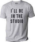 Fathers Day Gift - I'll Be In The Studio T Shirt | Funny Shirt Men - Husband Gift - Funny Novelty Shirt, Graphic Funny Shirt - Gift for Dad - eBollo.com