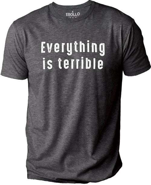 Everything is Terrible Shirt | Funny Shirt Men - Humor T-shirt - Fathers Day Gift - Sarcastic Shirt - Funny Tee - Husband Gift - Wife Gift - eBollo.com