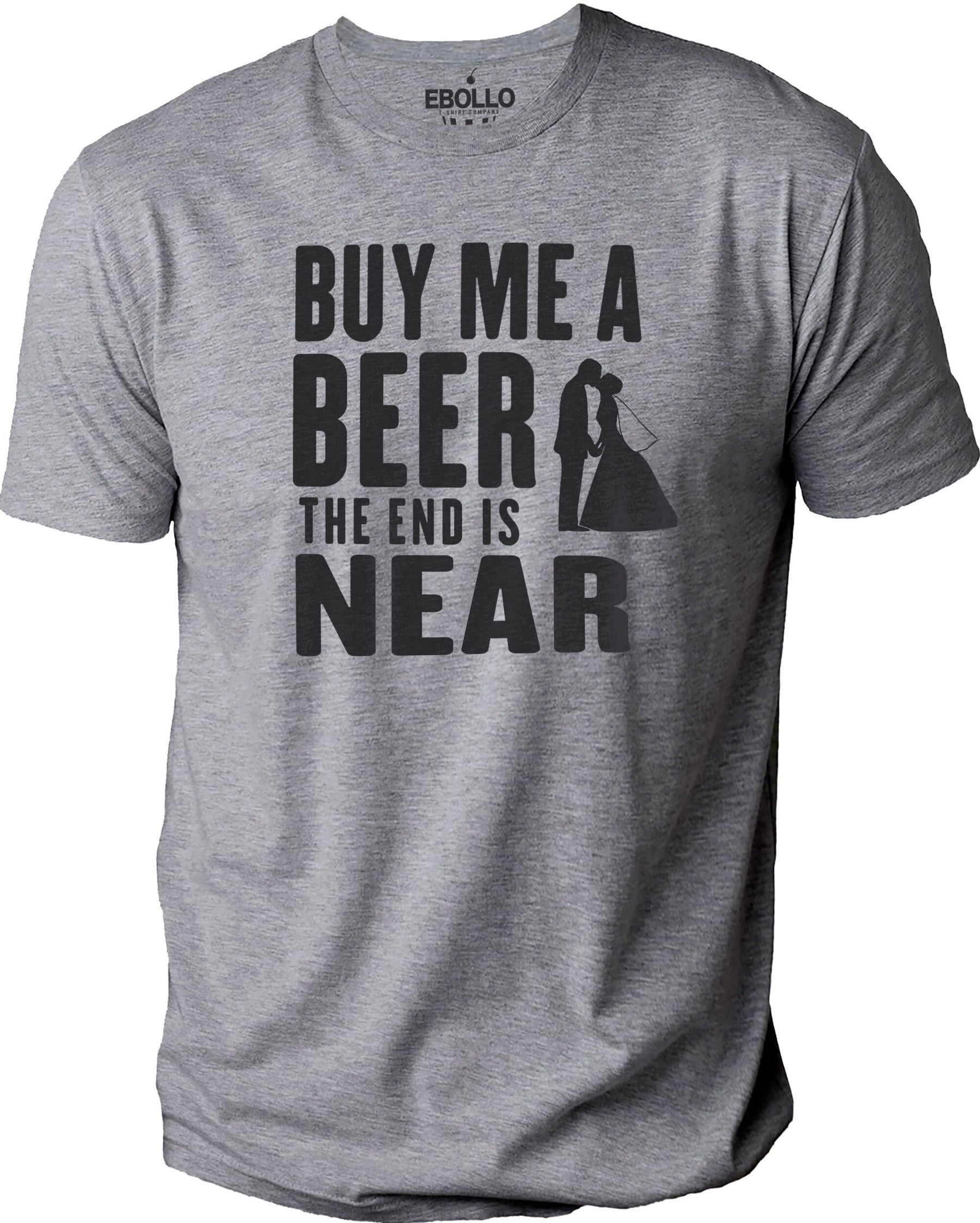 Mysterieus bedriegen Billy Goat Buy Me a Beer The End Is Near Shirt | Funny Shirt Men, Bachelor Party Gift,  Gift for Boyfriend, Funny Bachelor Gift, Shirt for Single Friend |  eBollo.com
