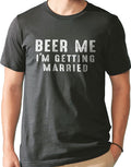 Beer Me I'm Getting Married Shirt | Funny Shirt for Men - Groom Bride Shirt - Husband Gift - Drinking T-Shirt - Novelty Sarcastic Tshirt - eBollo.com