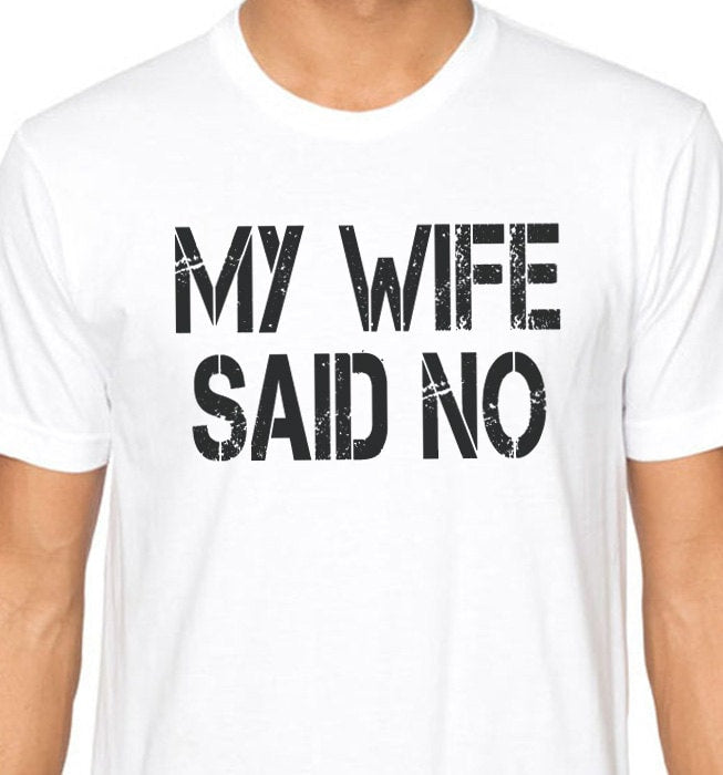 Funny Shirt Men | My Wife Said NO | Mens Shirt - Husband Shirt - Fathers Day Gift - Funny Tshirt - Wedding Gift Husband Gift, Gift for Him - eBollo.com