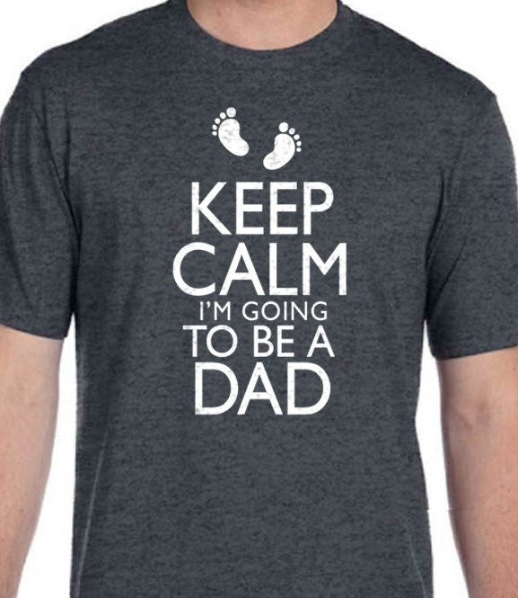 New Dad Shirt | Keep Calm im Going to be a DAD Funny Shirts for Men - Dad Gift - Baby Newborn Tshirt - Fathers Day Gift - Dad to be Gift - eBollo.com