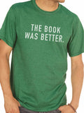 The Book Was Better Shirt | Dad Gift Husband Shirt Unisex Shirt Wife Gift - Fathers Day Gift - Geek Reading - Funny Shirt - Anniversary Gift - eBollo.com